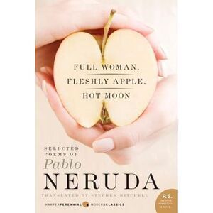 Full Woman, Fleshly Apple, Hot Moon: Selected Poems of Pablo Neruda -- Pablo Ner